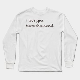 I love you three thousand. Long Sleeve T-Shirt